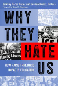 Title: Why They Hate Us: How Racist Rhetoric Impacts Education, Author: Lindsay Pérez Huber