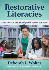 Title: Restorative Literacies: Creating a Community of Care in Schools, Author: Deborah L. Wolter