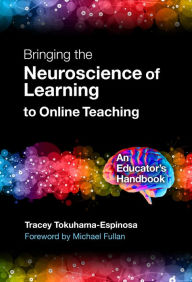 Title: Bringing the Neuroscience of Learning to Online Teaching: An Educator's Handbook, Author: Tracey Tokuhama-Espinosa