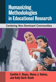 Title: Humanizing Methodologies in Educational Research: Centering Non-Dominant Communities, Author: Cynthia C.;Haines Reyes