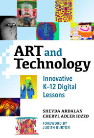Title: Art and Technology: Innovative K-12 Digital Lessons, Author: Sheyda Ardalan
