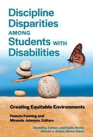 Title: Discipline Disparities Among Students With Disabilities: Creating Equitable Environments, Author: Pamela A. Fenning