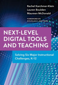 Title: Next-Level Digital Tools and Teaching: Solving Six Major Instructional Challenges, K-12, Author: Rachel Karchmer-Klein