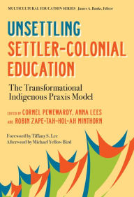 Title: Unsettling Settler-Colonial Education: The Transformational Indigenous Praxis Model, Author: Cornel Pewewardy