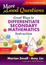 More Good Questions: Great Ways to Differentiate Secondary Mathematics Instruction