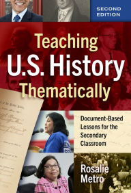 Title: Teaching U.S. History Thematically: Document-Based Lessons for the Secondary Classroom, Author: Rosalie Metro