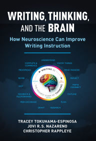 Title: Writing, Thinking, and the Brain: How Neuroscience Can Improve Writing Instruction, Author: Tracey Tokuhama-Espinosa