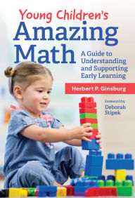 Title: Young Children's Amazing Math: A Guide to Understanding and Supporting Early Learning, Author: Herbert P. Ginsburg