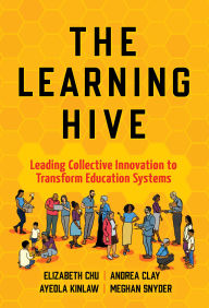 Title: The Learning Hive: Leading Collective Innovation to Transform Education Systems, Author: Elizabeth Chu