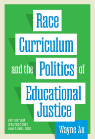Title: Race, Curriculum, and the Politics of Educational Justice, Author: Wayne Au
