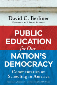Title: Public Education for Our Nation's Democracy: Commentaries on Schooling in America, Author: David C. Berliner