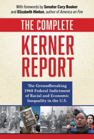 Title: The Complete Kerner Report: The Groundbreaking 1968 Federal Indictment of Racial and Economic Inequality in the U.S., Author: National Advisory Commission on Civil Disorders