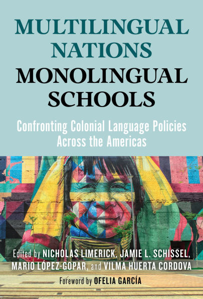 Multilingual Nations, Monolingual Schools: Confronting Colonial Language Policies Across the Americas