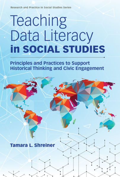 Teaching Data Literacy Social Studies: Principles and Practices to Support Historical Thinking Civic Engagement