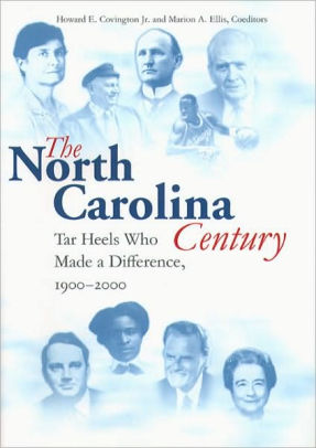 The North Carolina Century Tar Heels Who Made A Difference 1900 2000hardcover - 