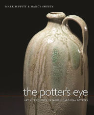Title: The Potter's Eye: Art and Tradition in North Carolina Pottery, Author: Mark Hewitt