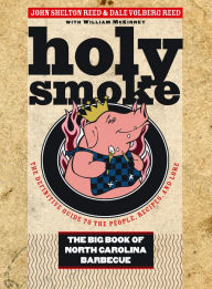 Title: Holy Smoke: The Big Book of North Carolina Barbecue, Author: John Shelton Reed