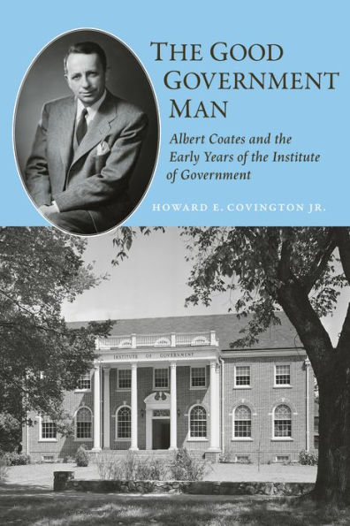 The Good Government Man: Albert Coates and the Early Years of the Institute of Government