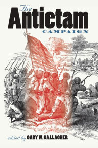 Title: The Antietam Campaign, Author: Gary W. Gallagher