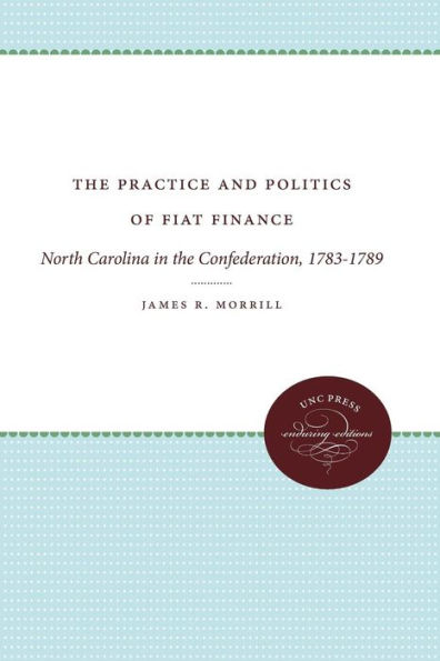 The Practice and Politics of Fiat Finance: North Carolina in the Confederation, 1783-1789