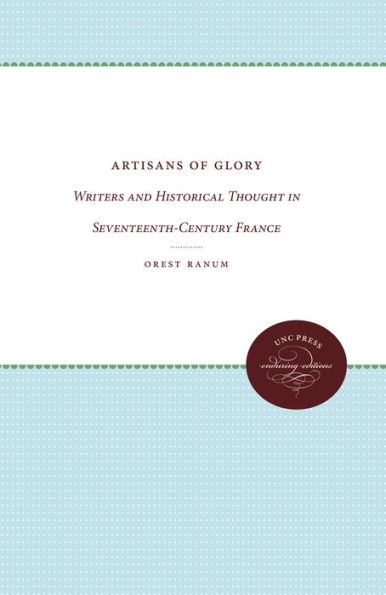 Artisans of Glory: Writers and Historical Thought Seventeenth-Century France