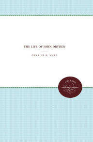 Title: The Life of John Dryden, Author: Charles E. Ward