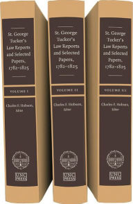 Title: St. George Tucker's Law Reports and Selected Papers, 1782-1825, Author: Charles F. Hobson