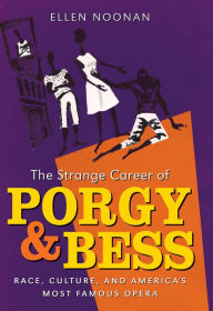 Title: The Strange Career of Porgy and Bess: Race, Culture, and America's Most Famous Opera, Author: Ellen Noonan