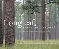 Title: Longleaf, Far as the Eye Can See: A New Vision of North America's Richest Forest, Author: Bill Finch