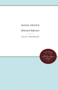 Title: Moses Brown: Reluctant Reformer, Author: Mack Thompson
