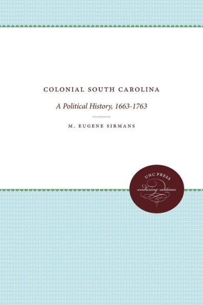 Colonial South Carolina: A Political History, 1663-1763