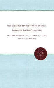 Title: The Glorious Revolution in America: Documents on the Colonial Crisis of 1689, Author: Michael G. Hall