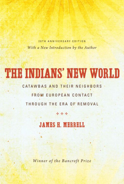 The Indians' New World: Catawbas and Their Neighbors from European Contact through the Era of Removal