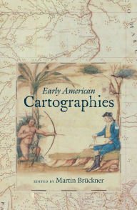 Title: Early American Cartographies, Author: Martin Brückner