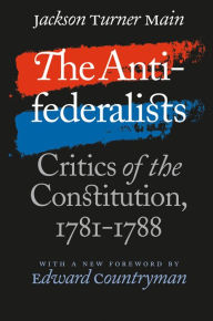 Title: The Antifederalists: Critics of the Constitution, 1781-1788, Author: Jackson Turner Main