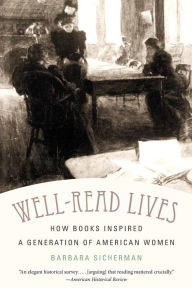 Title: Well-Read Lives: How Books Inspired a Generation of American Women, Author: Barbara Sicherman