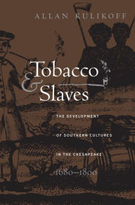 Title: Tobacco and Slaves: The Development of Southern Cultures in the Chesapeake, 1680-1800, Author: Allan Kulikoff