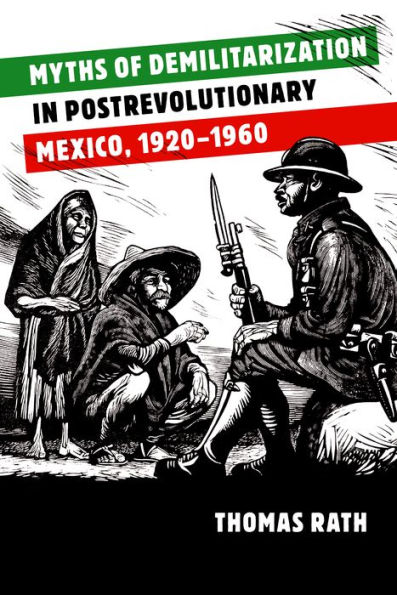 Myths of Demilitarization Postrevolutionary Mexico, 1920-1960