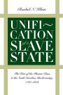 Unification of a Slave State: The Rise of the Planter Class in the South Carolina Backcountry, 1760-1808