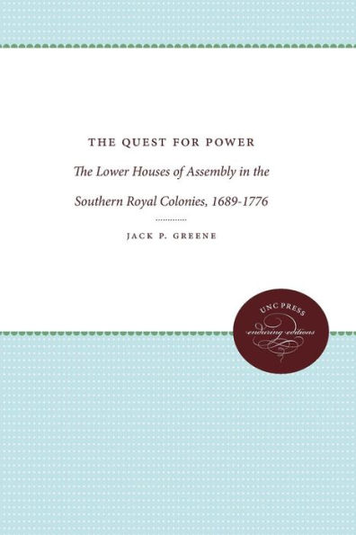 The Quest for Power: The Lower Houses of Assembly in the Southern Royal Colonies, 1689-1776