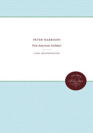 Title: Peter Harrison: First American Architect, Author: Carl Bridenbaugh