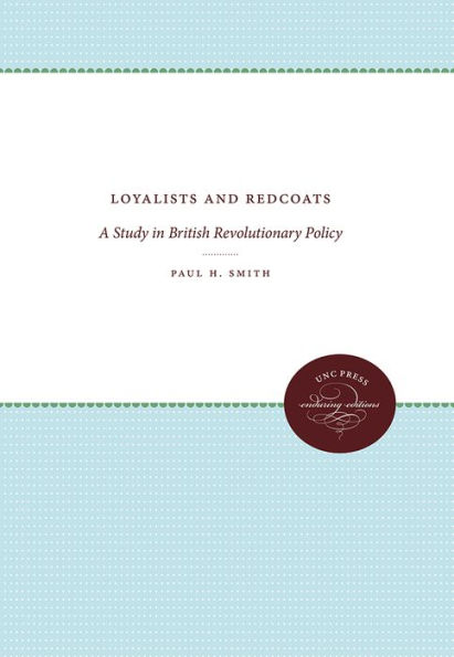 Loyalists and Redcoats: A Study in British Revolutionary Policy