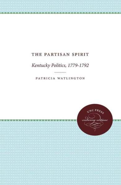 The Partisan Spirit: Kentucky Politics, 1779-1792