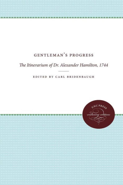 Gentleman's Progress: The Itinerarium of Dr. Alexander Hamilton, 1744