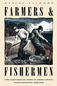 Title: Farmers and Fishermen: Two Centuries of Work in Essex County, Massachusetts, 1630-1850, Author: Daniel Vickers