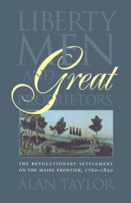 Title: Liberty Men and Great Proprietors, Author: Alan Taylor
