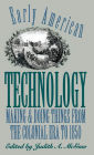 Early American Technology: Making and Doing Things From the Colonial Era to 1850