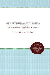 Title: The Governor and the Rebel: A History of Bacon's Rebellion in Virginia, Author: Wilcomb E. Washburn