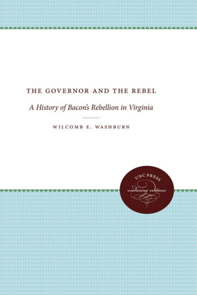 the Governor and Rebel: A History of Bacon's Rebellion Virginia