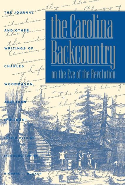 The Carolina Backcountry on the Eve of the Revolution: The Journal and ...